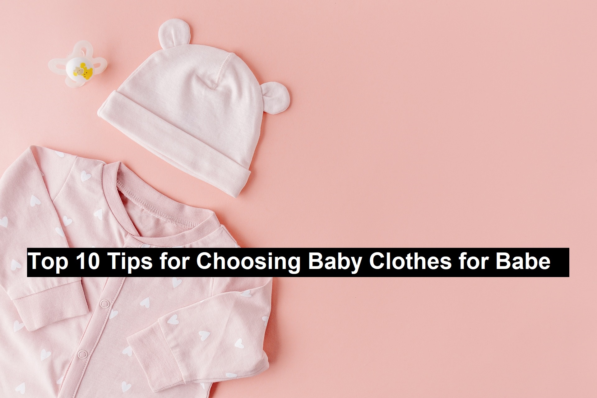 Top 10 Tips for Choosing Baby Clothes for Babe 