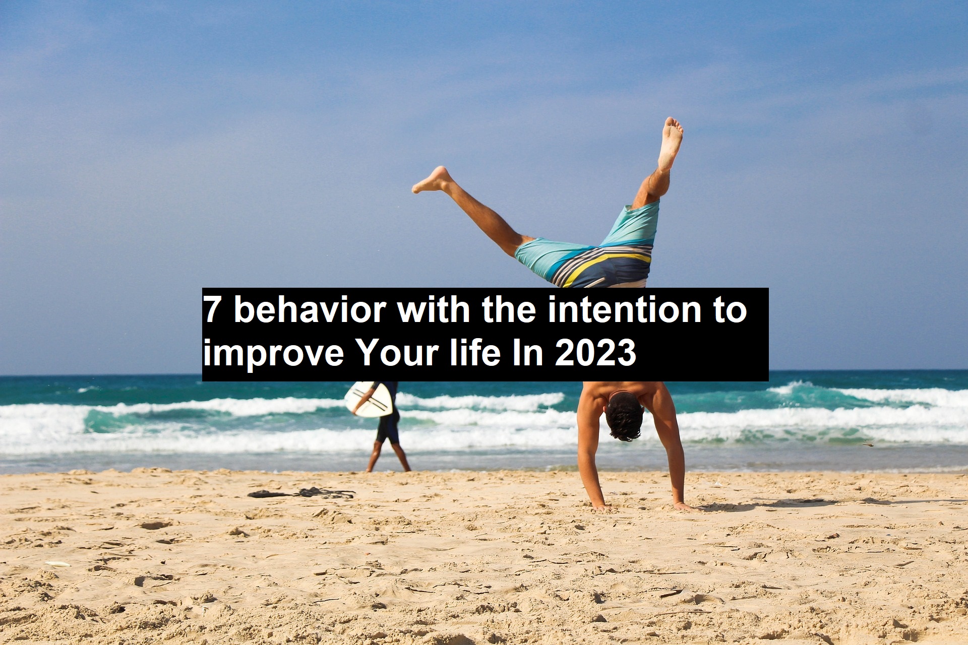 7 Behavior with the Intention to Improve your Life In 2023-25